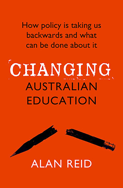 Book cover: Changing Australian Education &ndash; how policy is taking us backwards and what can be done about it.